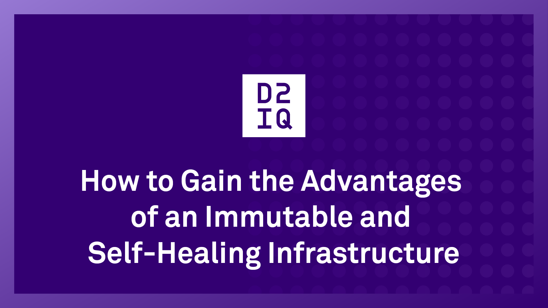 How to Gain the Advantages of an Immutable and Self-Healing Infrastructure