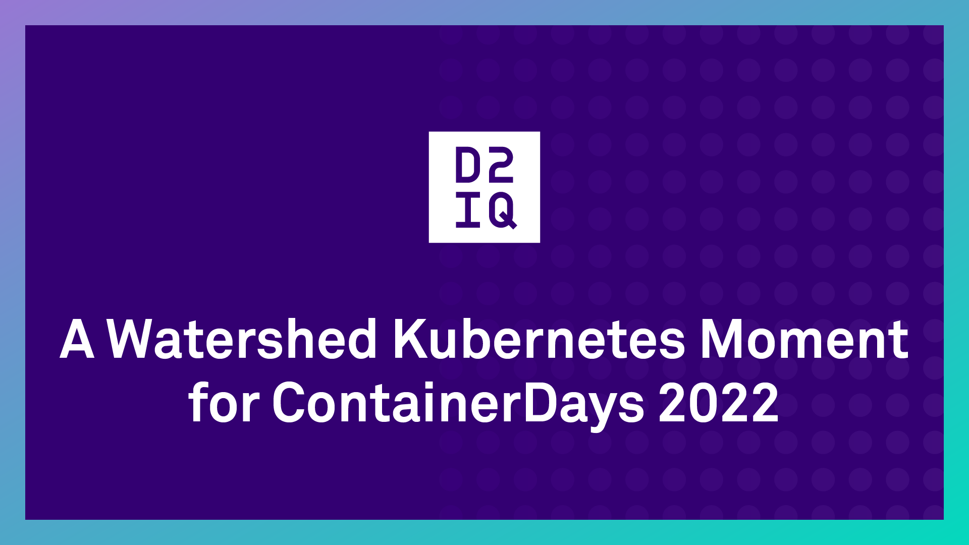 A Watershed Kubernetes Moment for ContainerDays 2022