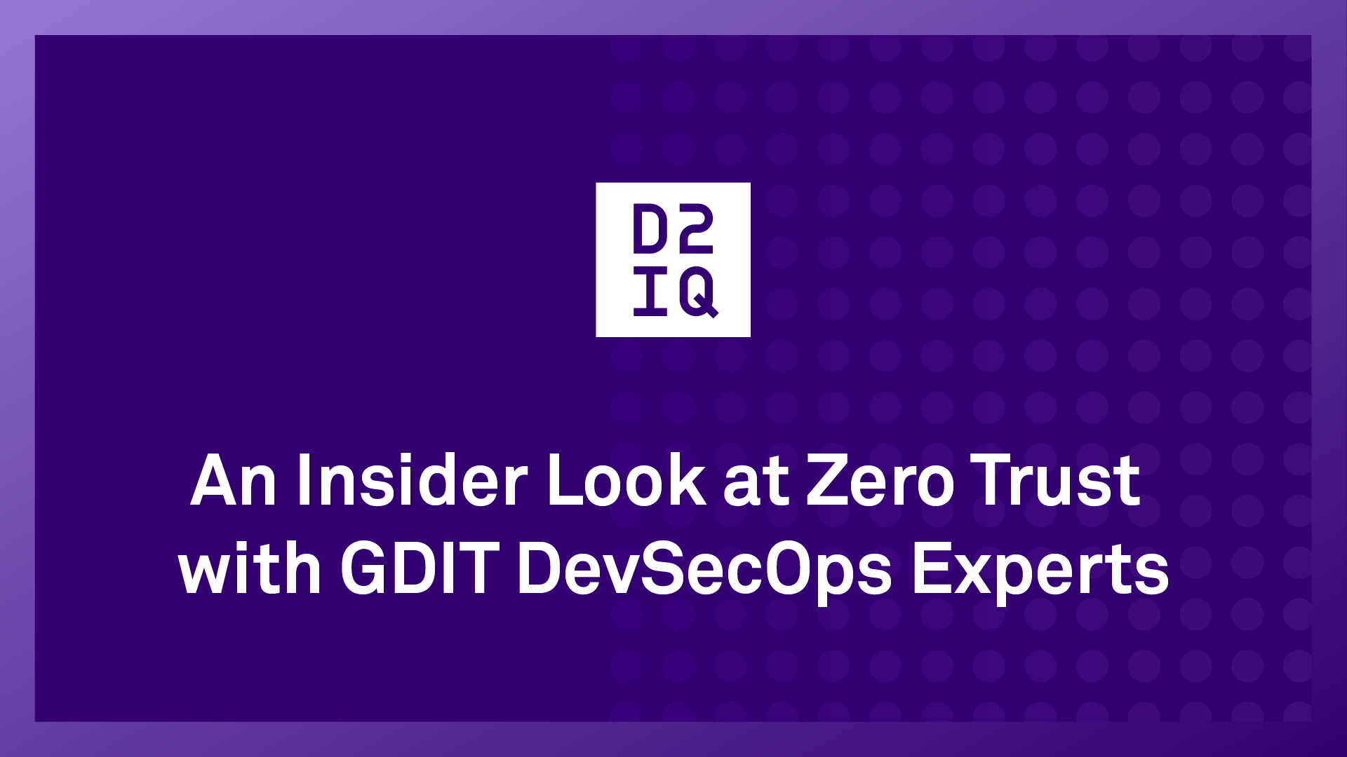 An Insider Look at Zero Trust with GDIT DevSecOps Experts