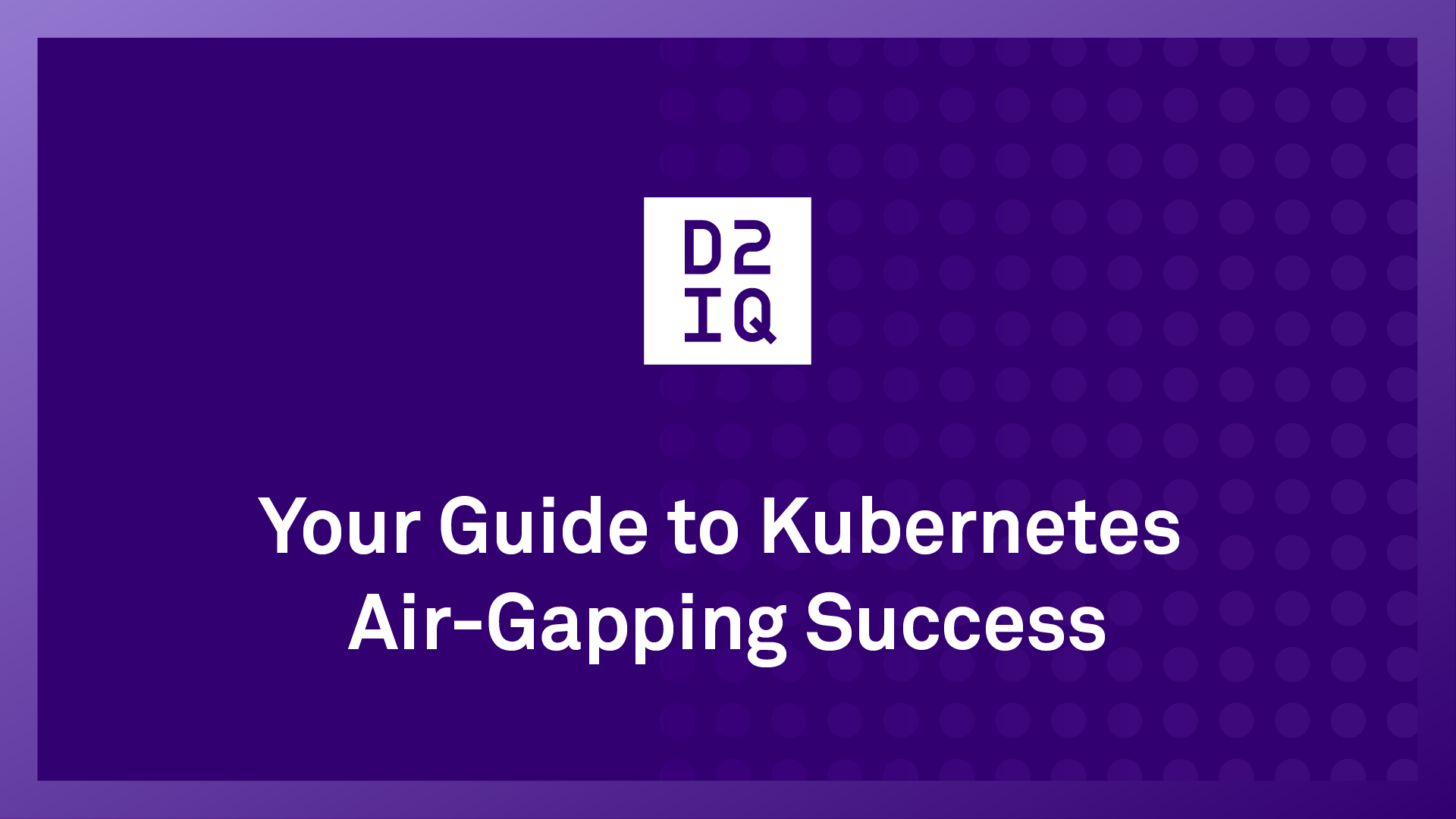 Your Guide to Kubernetes Air-Gapping Success