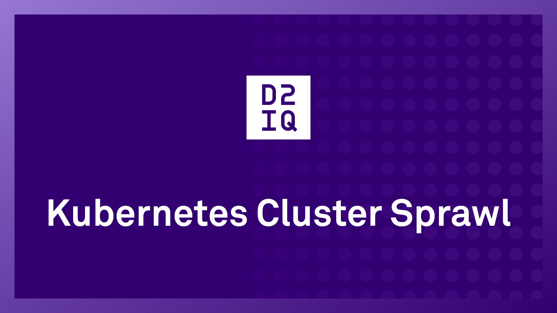 Kubernetes Cluster Sprawl: How to Effectively Manage It Across Distributed, Heterogeneous Environments