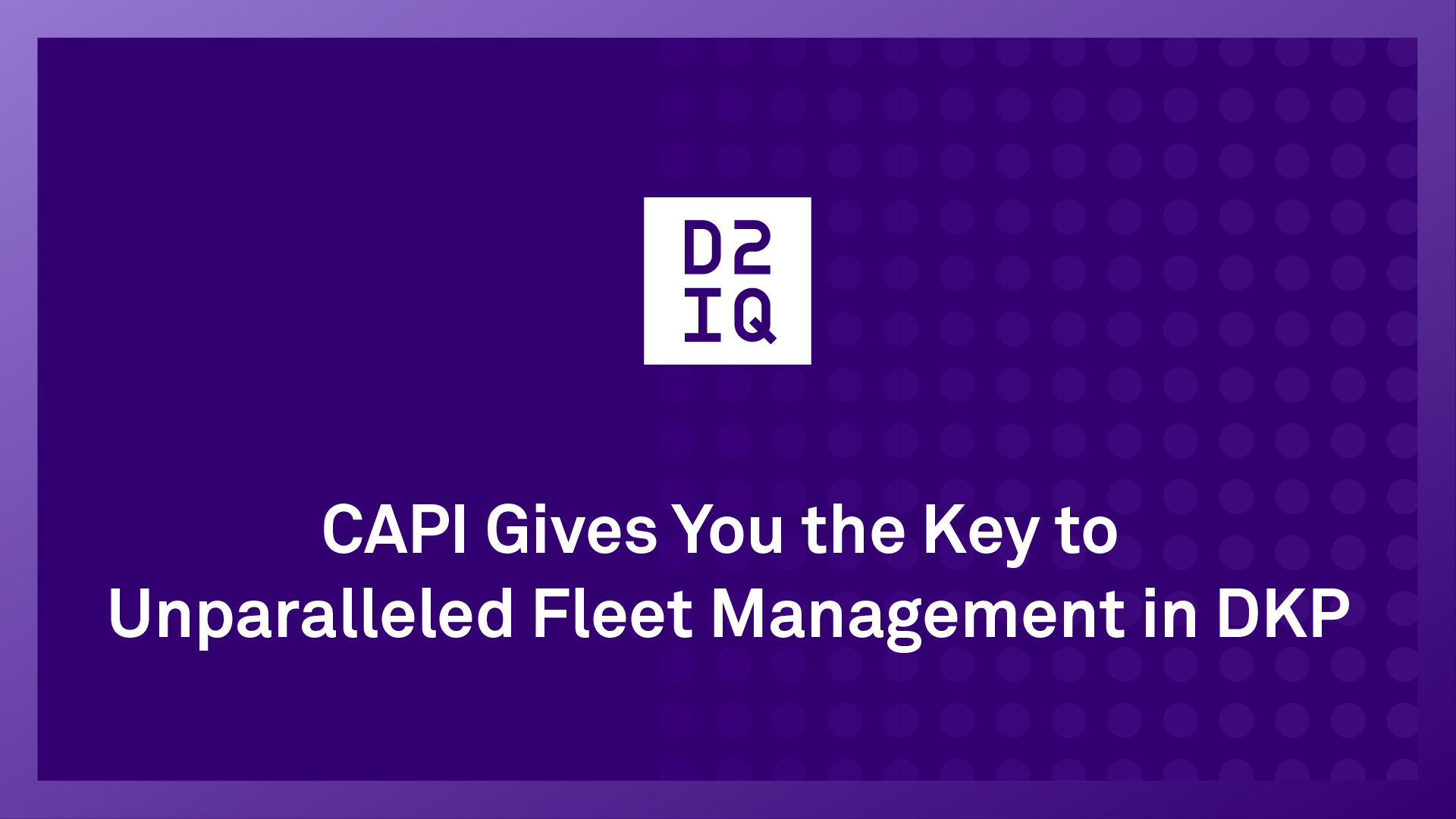 CAPI Gives You the Key to Unparalleled Fleet Management in DKP