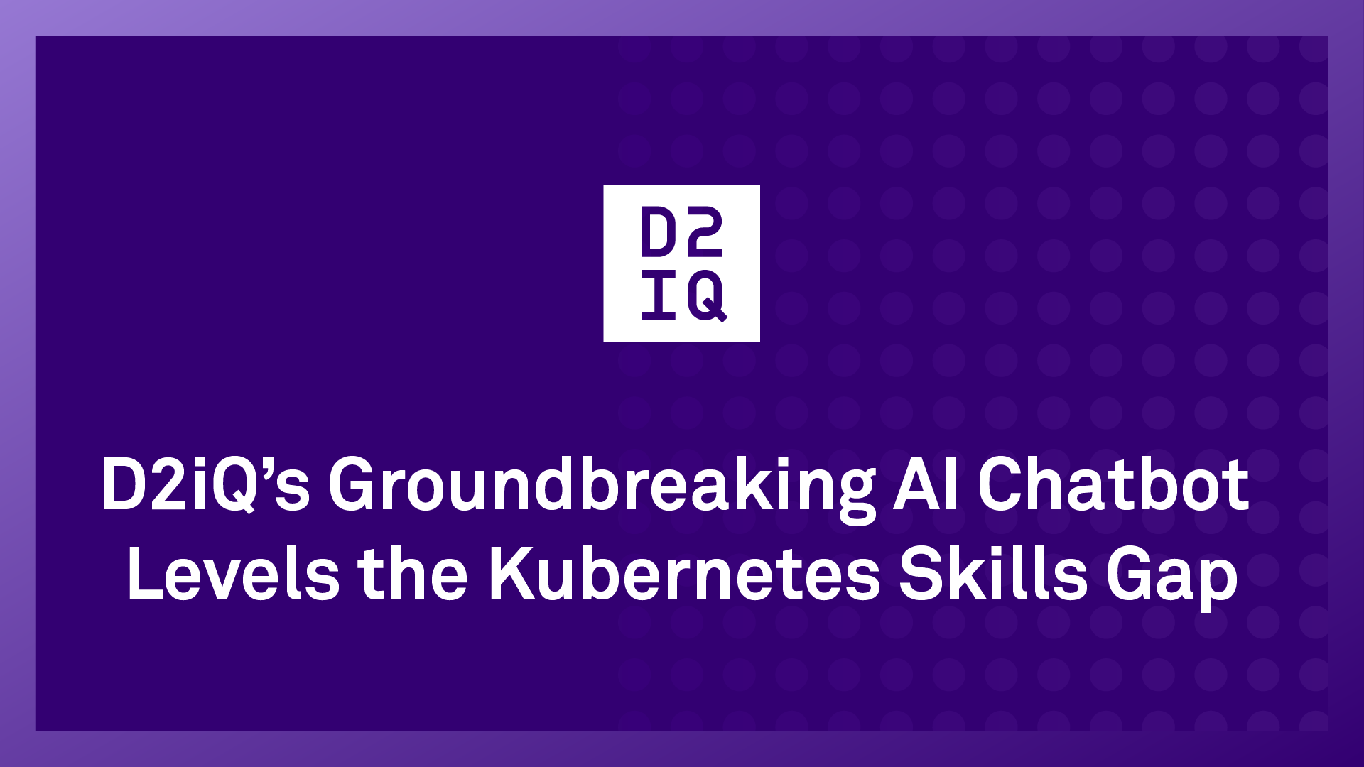 D2iQ’s Groundbreaking AI Chatbot Levels the Kubernetes Skills Gap