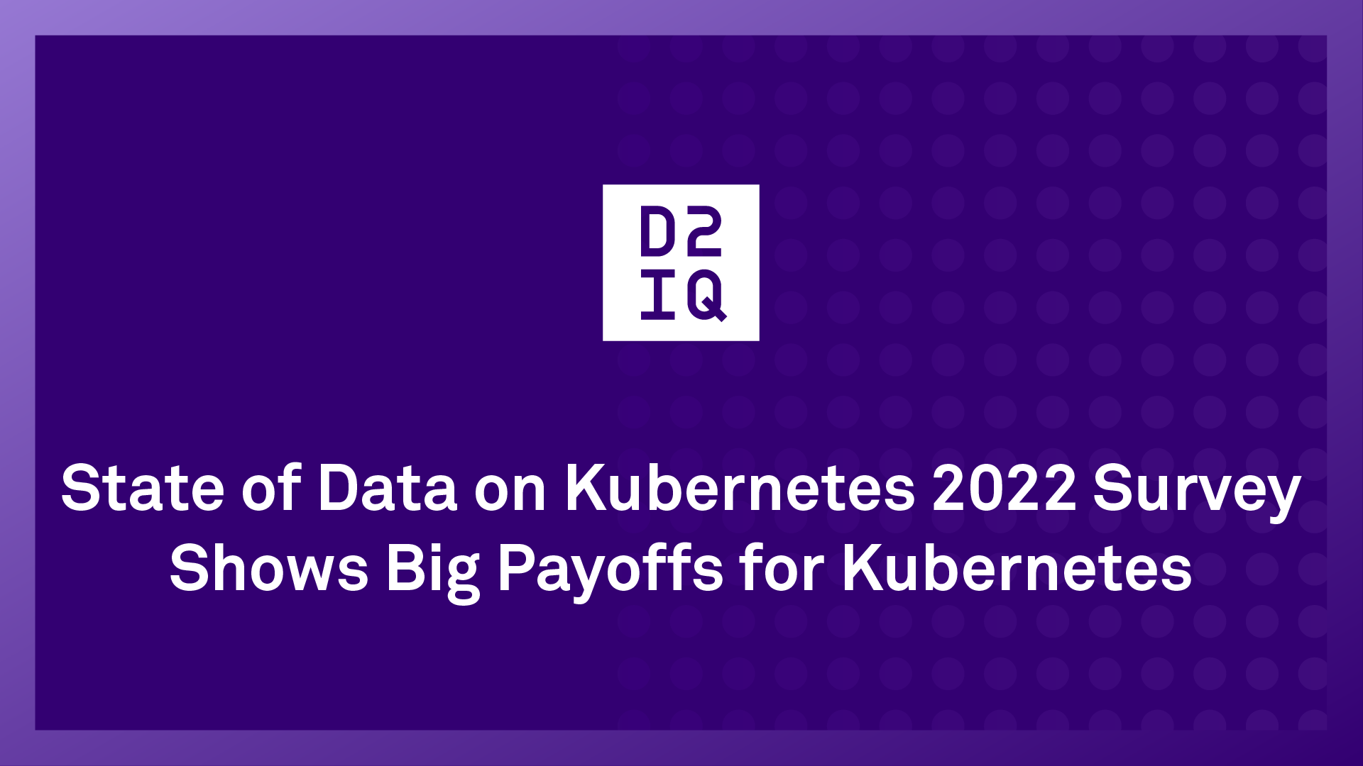 State of Data on Kubernetes 2022 Survey | D2iQ