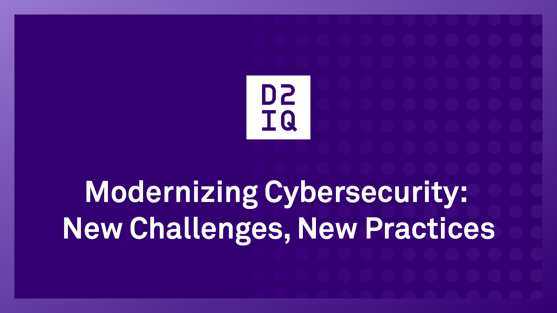 Modernizing Cybersecurity