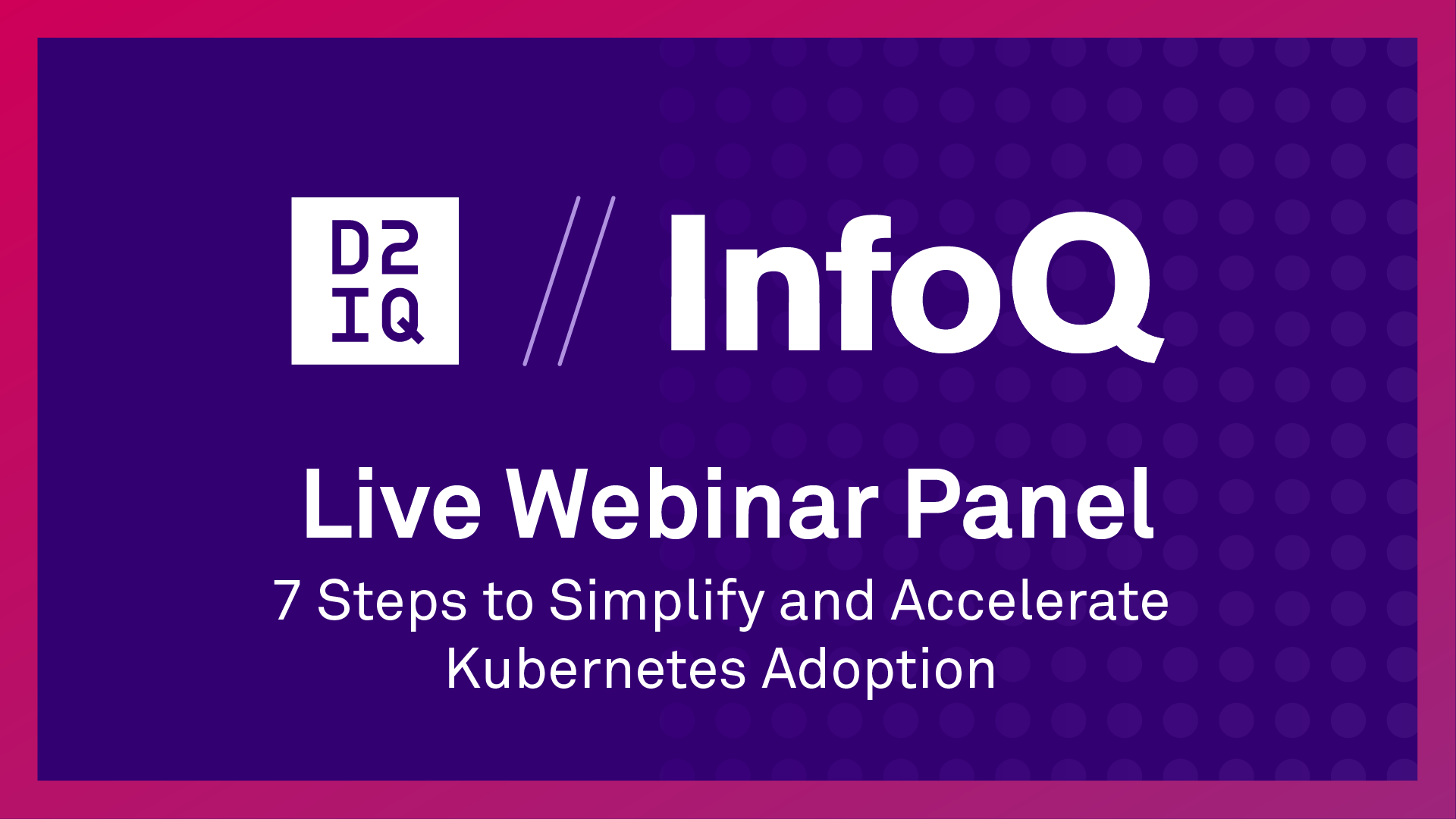 Live Webinar Panel: 7 Steps to Simplify and Accelerate Kubernetes Adoption