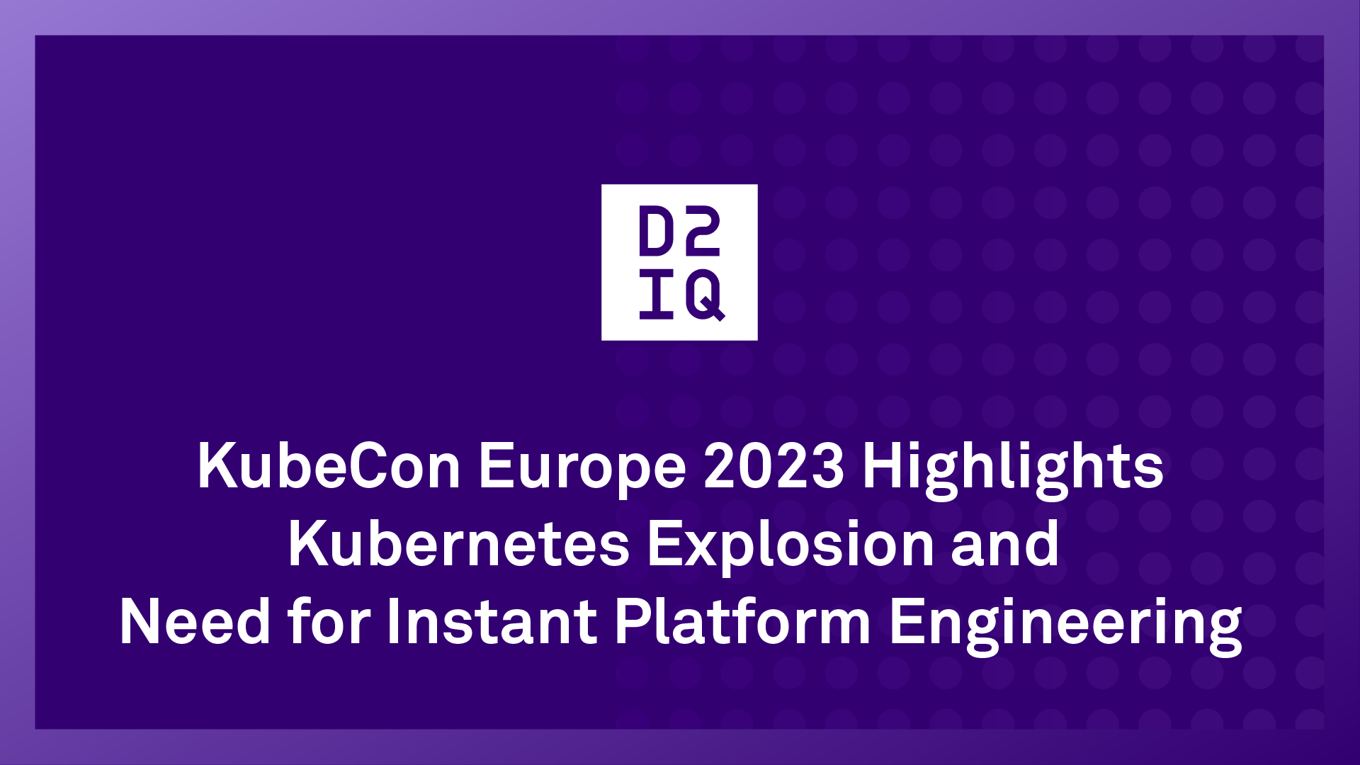 KubeCon Europe 2023 Highlights Kubernetes Explosion and Need for Instant Platform Engineering