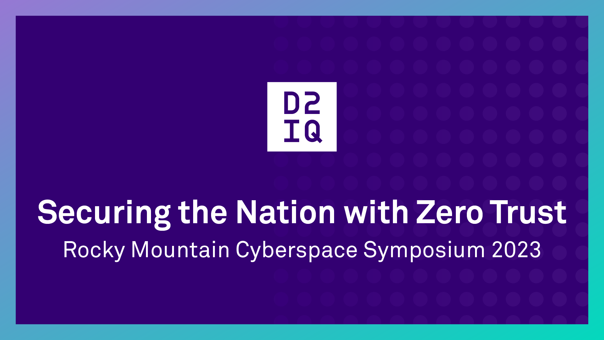 Securing the Nation with Zero Trust - Rocky Mountain Cyberspace Symposium