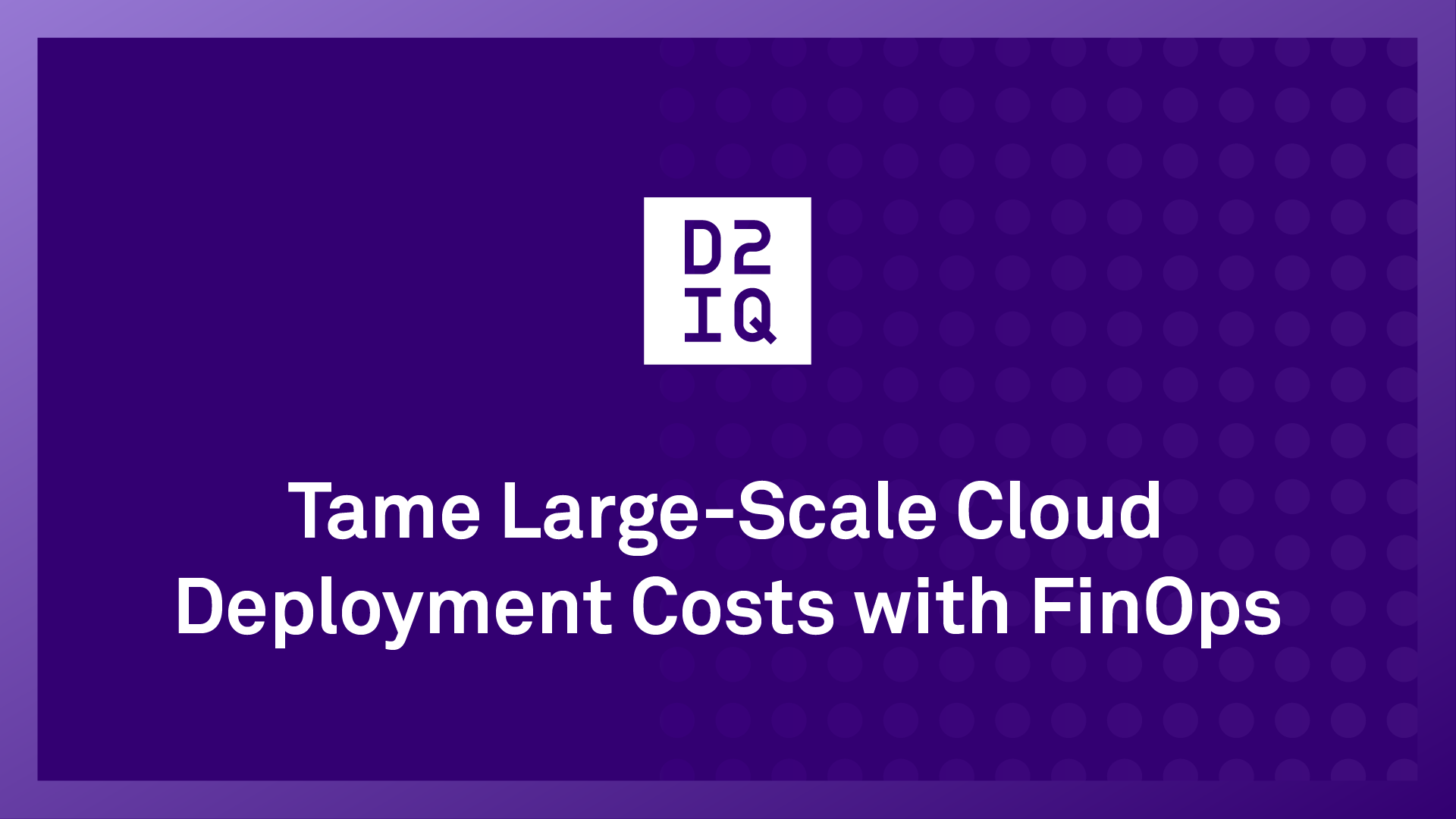 Tame Large-Scale Cloud Deployment Costs with FinOps