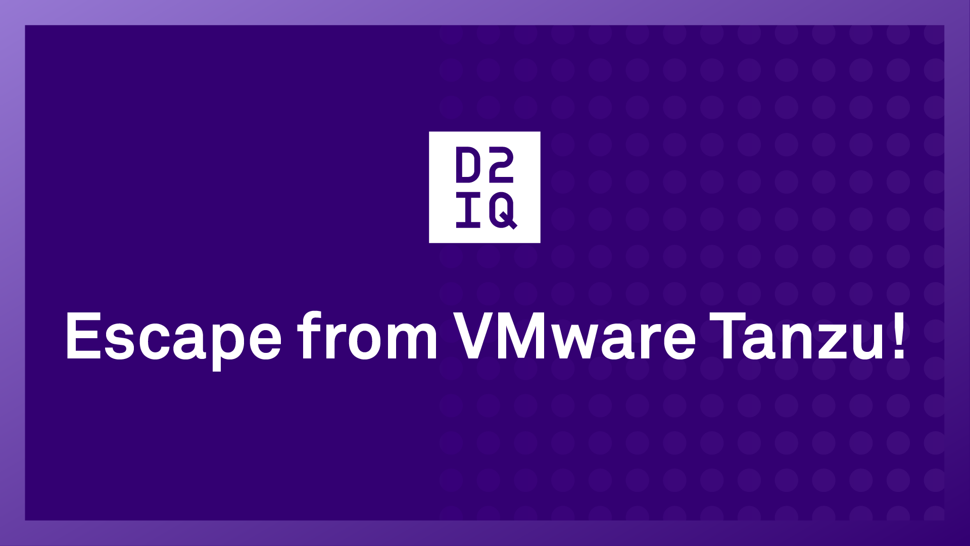 Escape from VMware Tanzu!