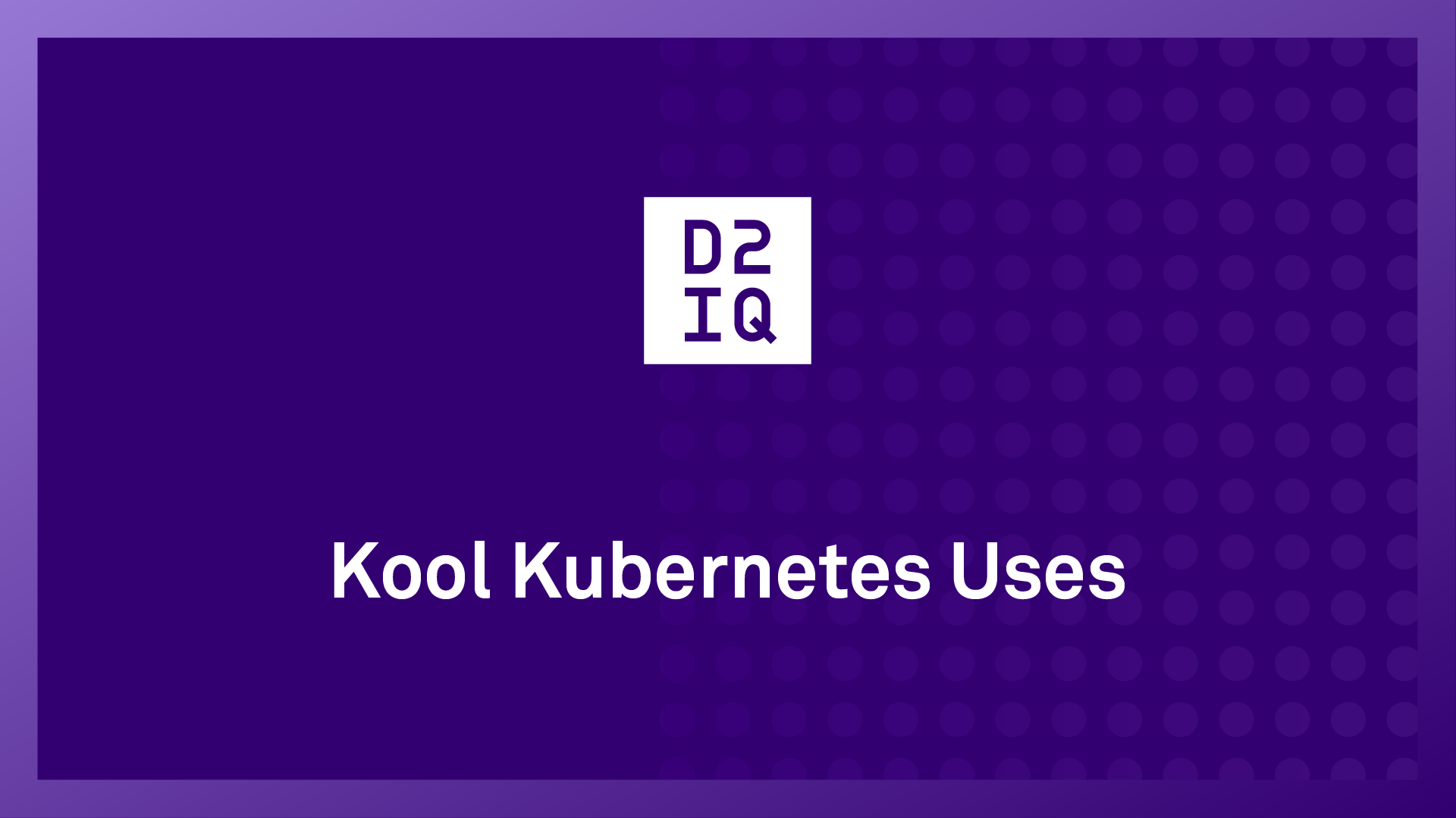 Kool Kubernetes Uses