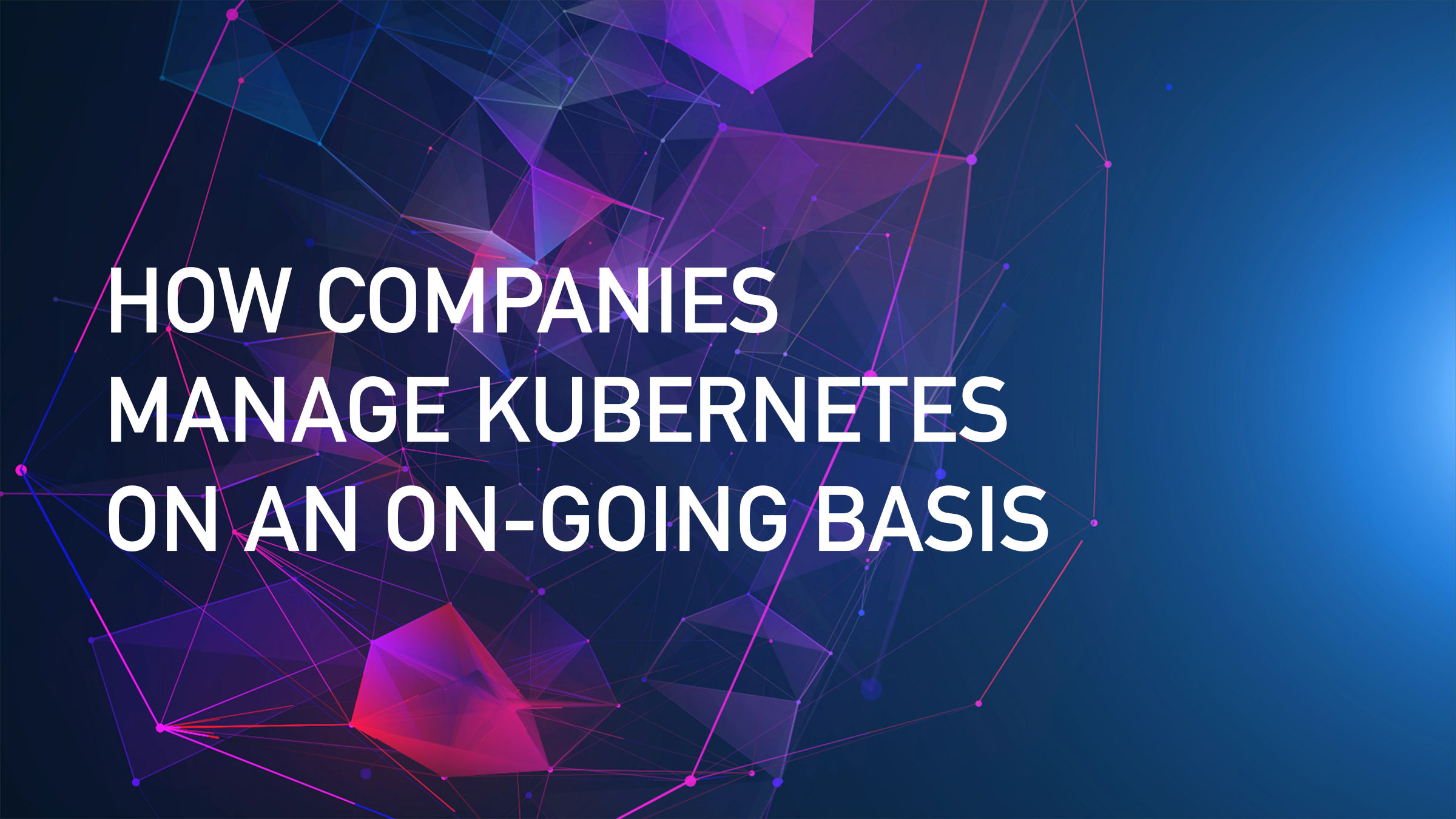Overcoming Obstacles: 4 Ways Your Company Can Manage Kubernetes