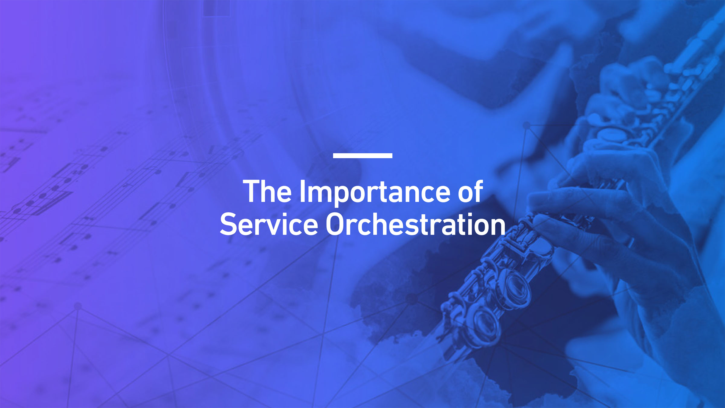 Service Orchestration: What It Is and Why You Need It