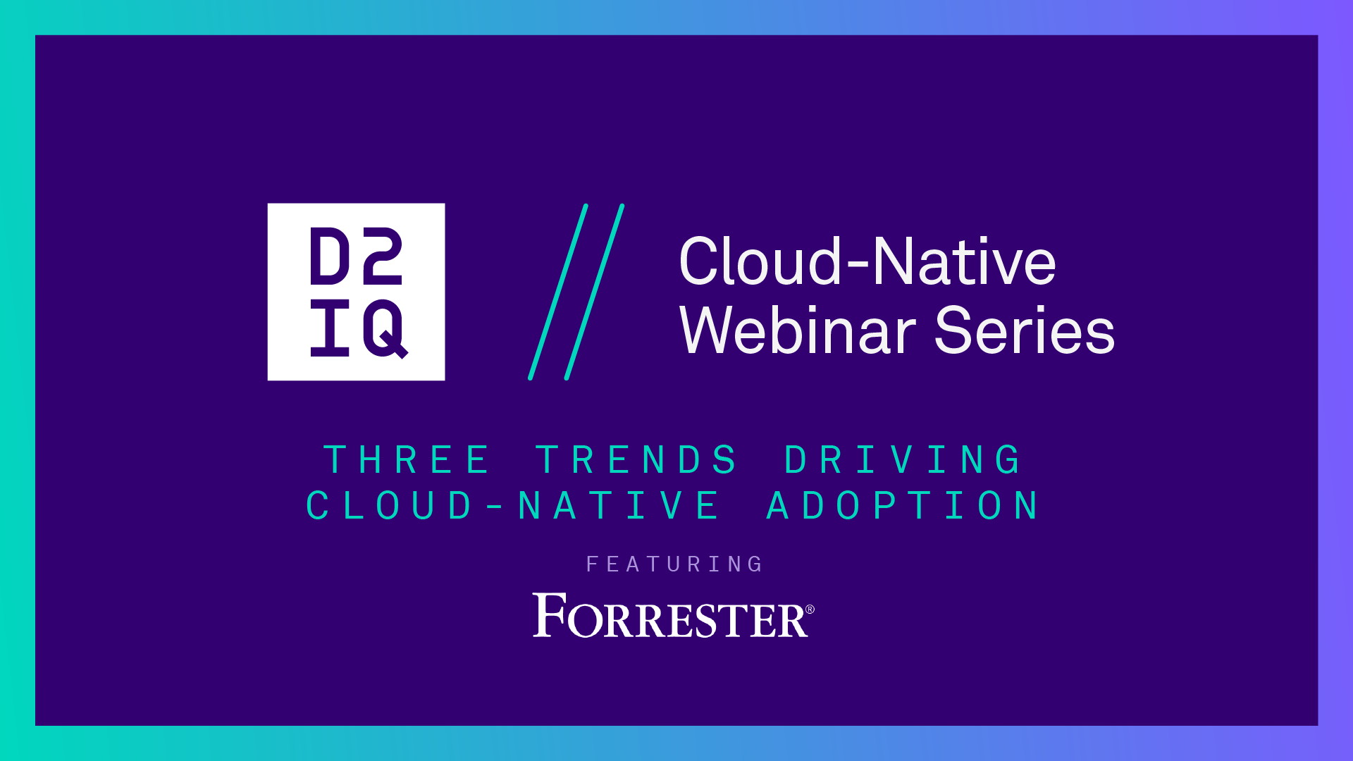 Knowledge Is Power: Join Guest Speaker Lee Sustar, Forrester Research Principal Analyst, as He Describes the Three Trends Driving Cloud-Native Adoption