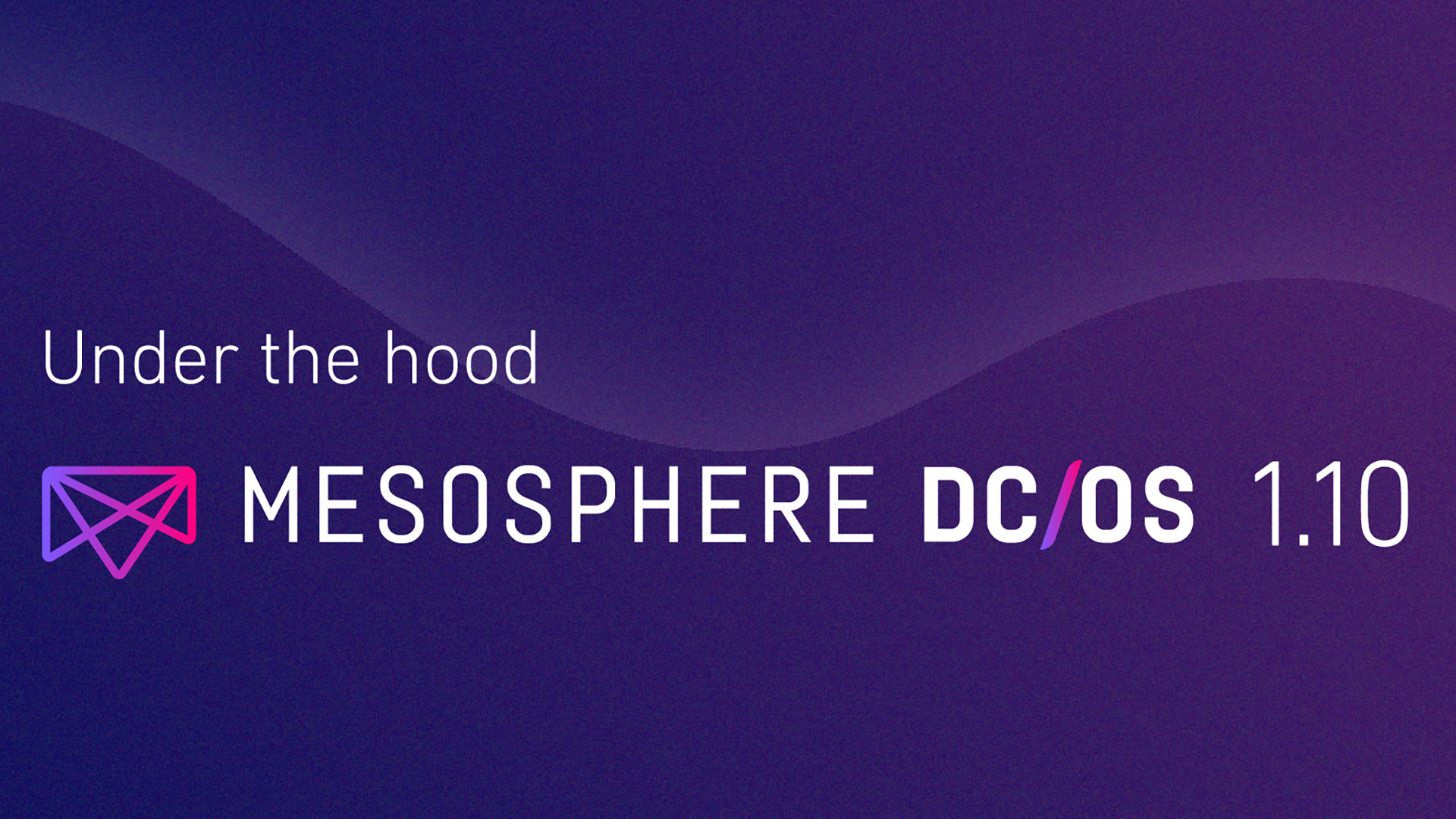 Under the Hood of Mesosphere DC/OS 1.10