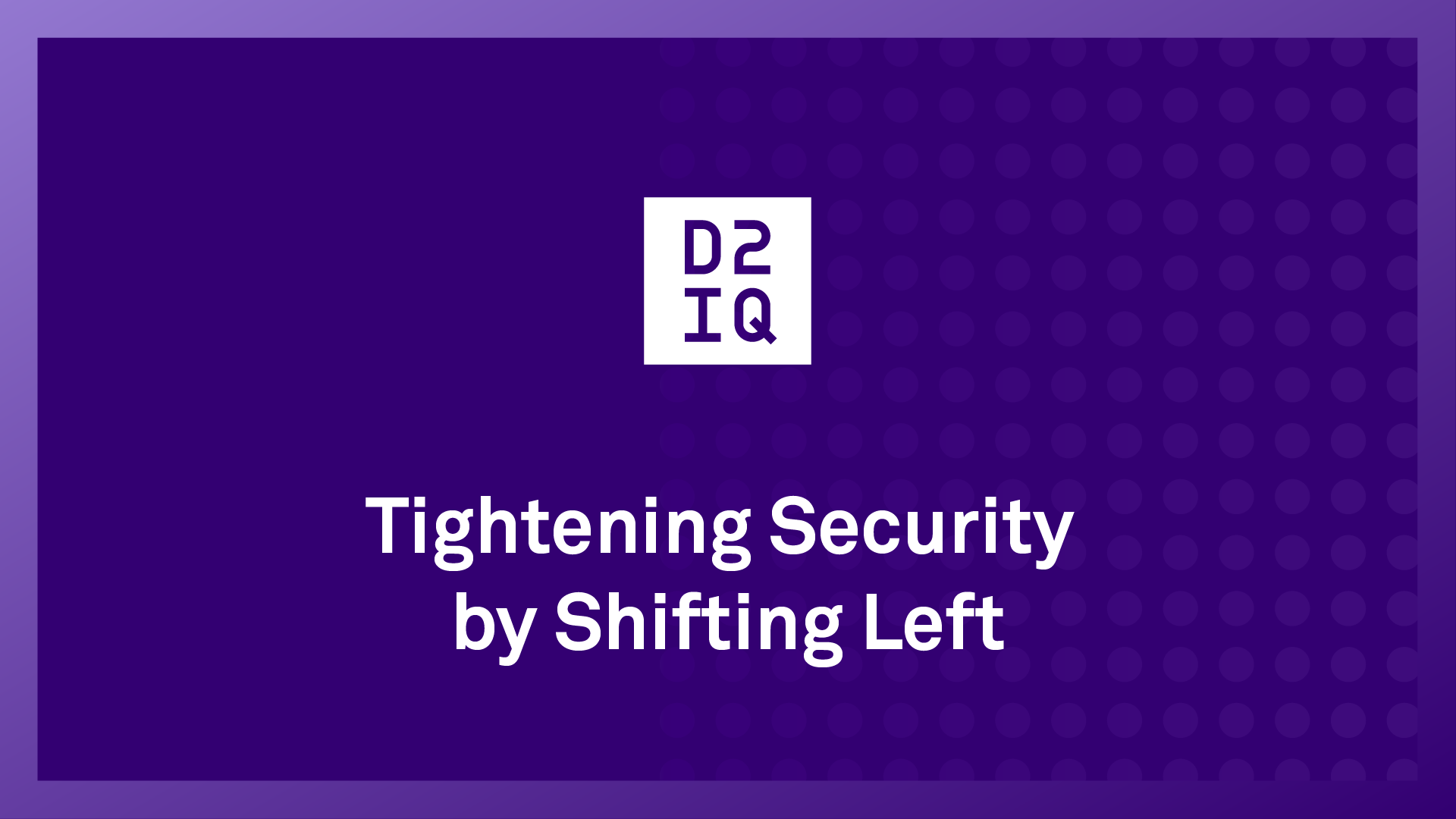 Tightening Security by Shifting Left | D2iQ