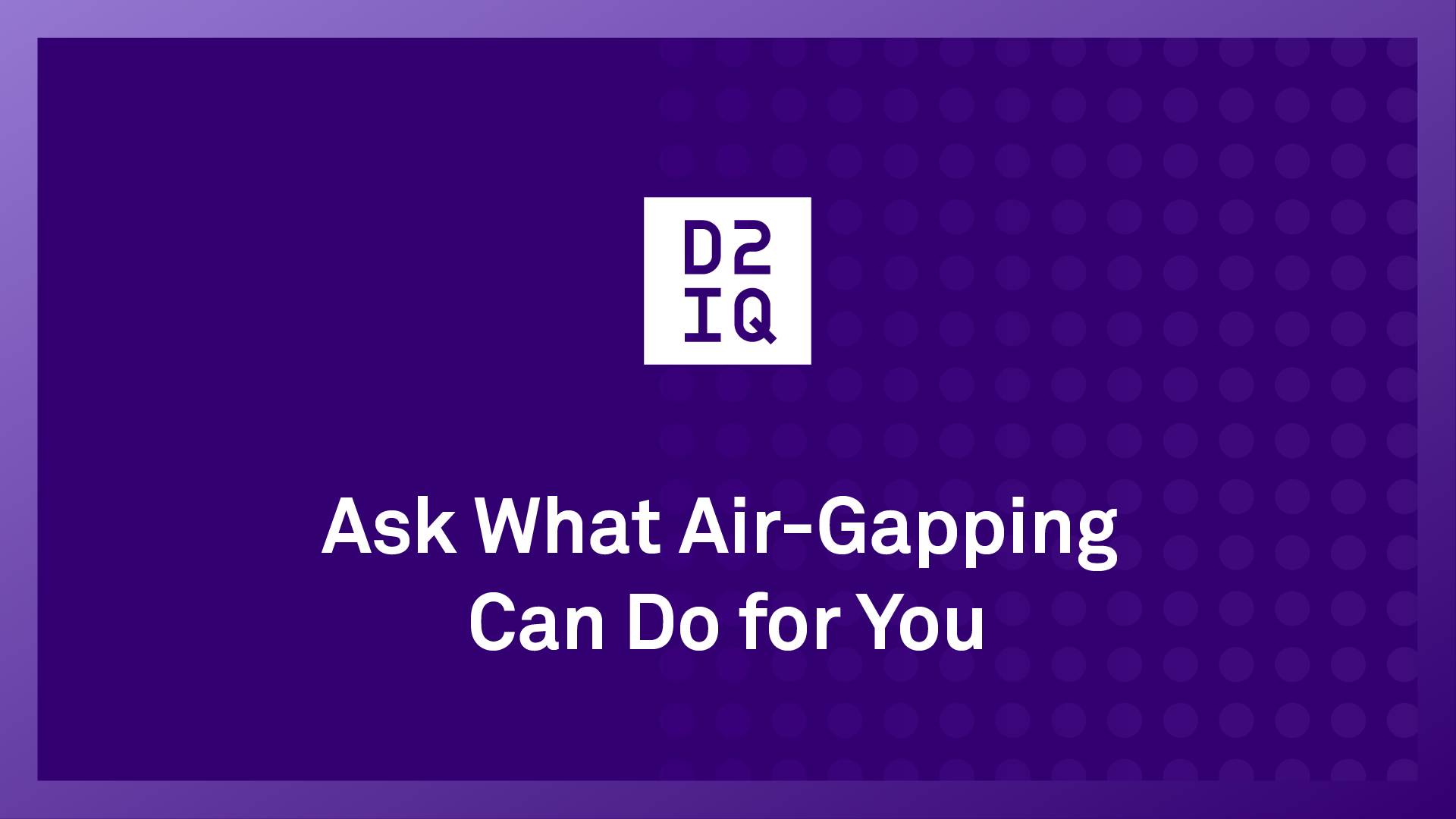 Ask What Air-Gapping Can Do For You