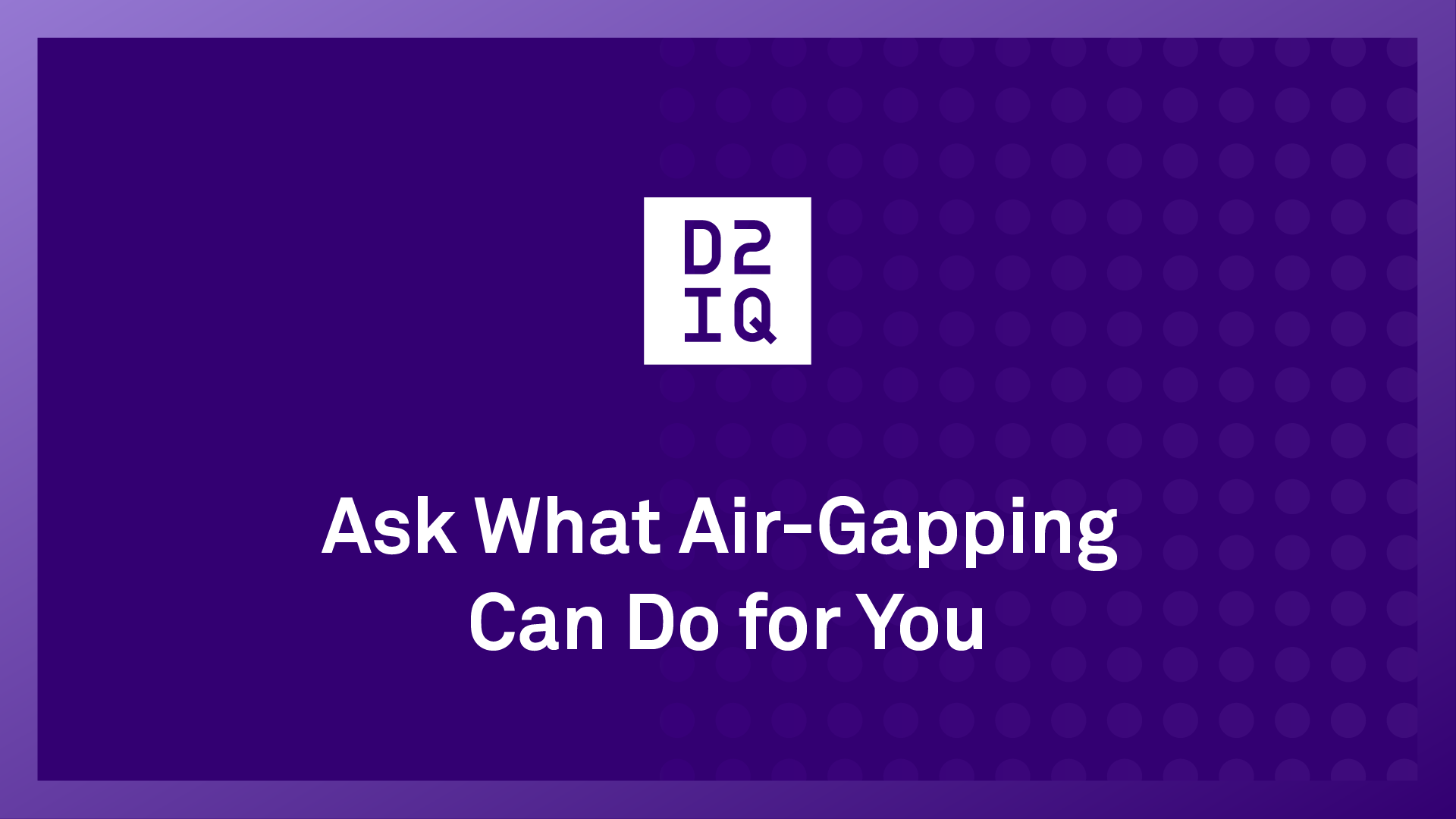 Ask What Air-Gapping Can Do for You