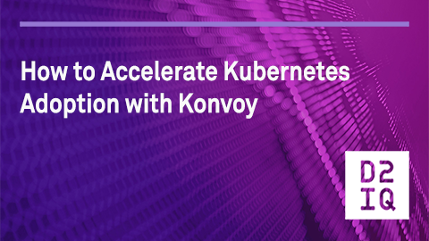 Webinar: How to Accelerate Kubernetes Adoption with Konvoy