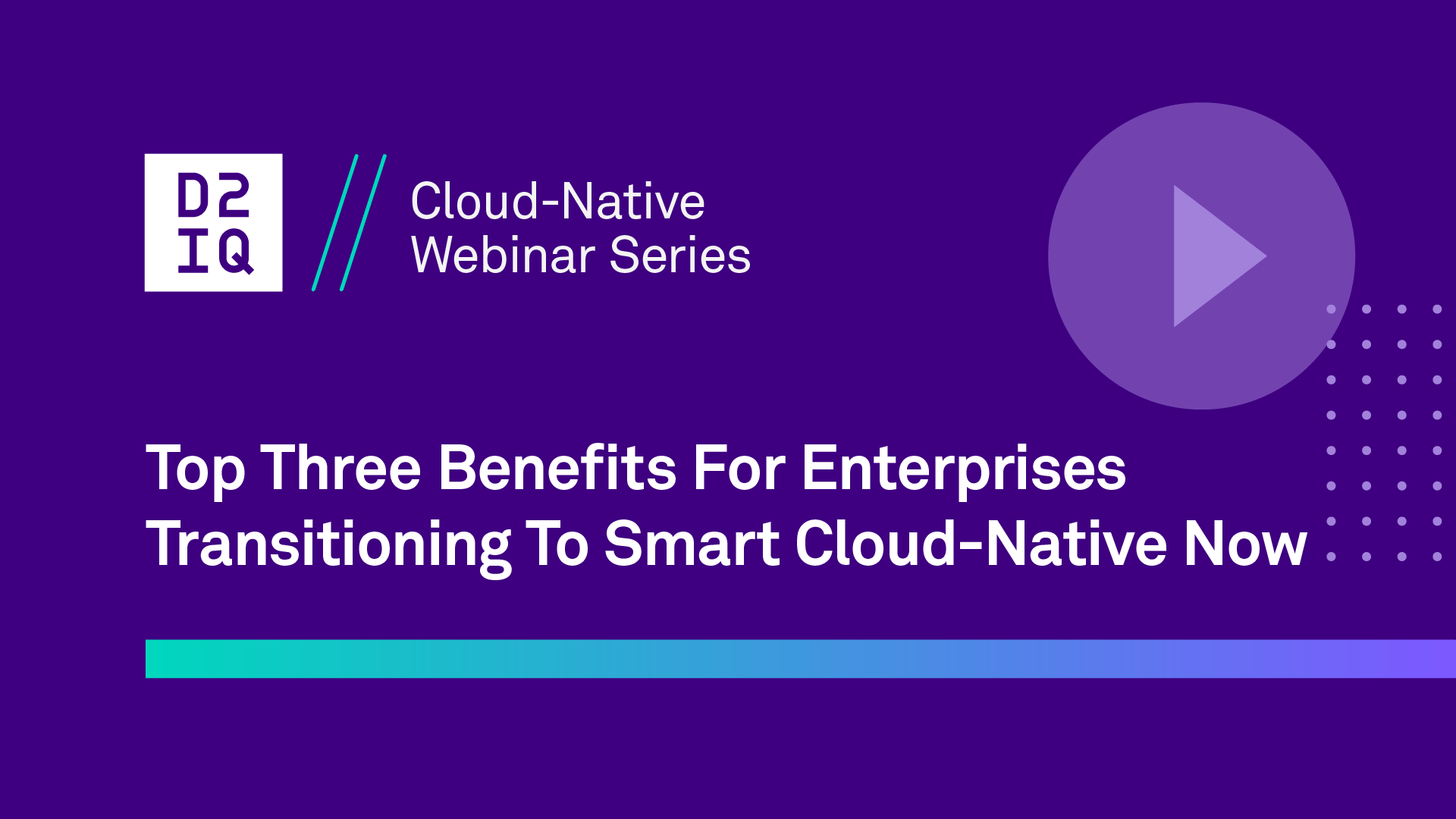 Top Three Benefits For Enterprises Transitioning To Smart Cloud-Native Now