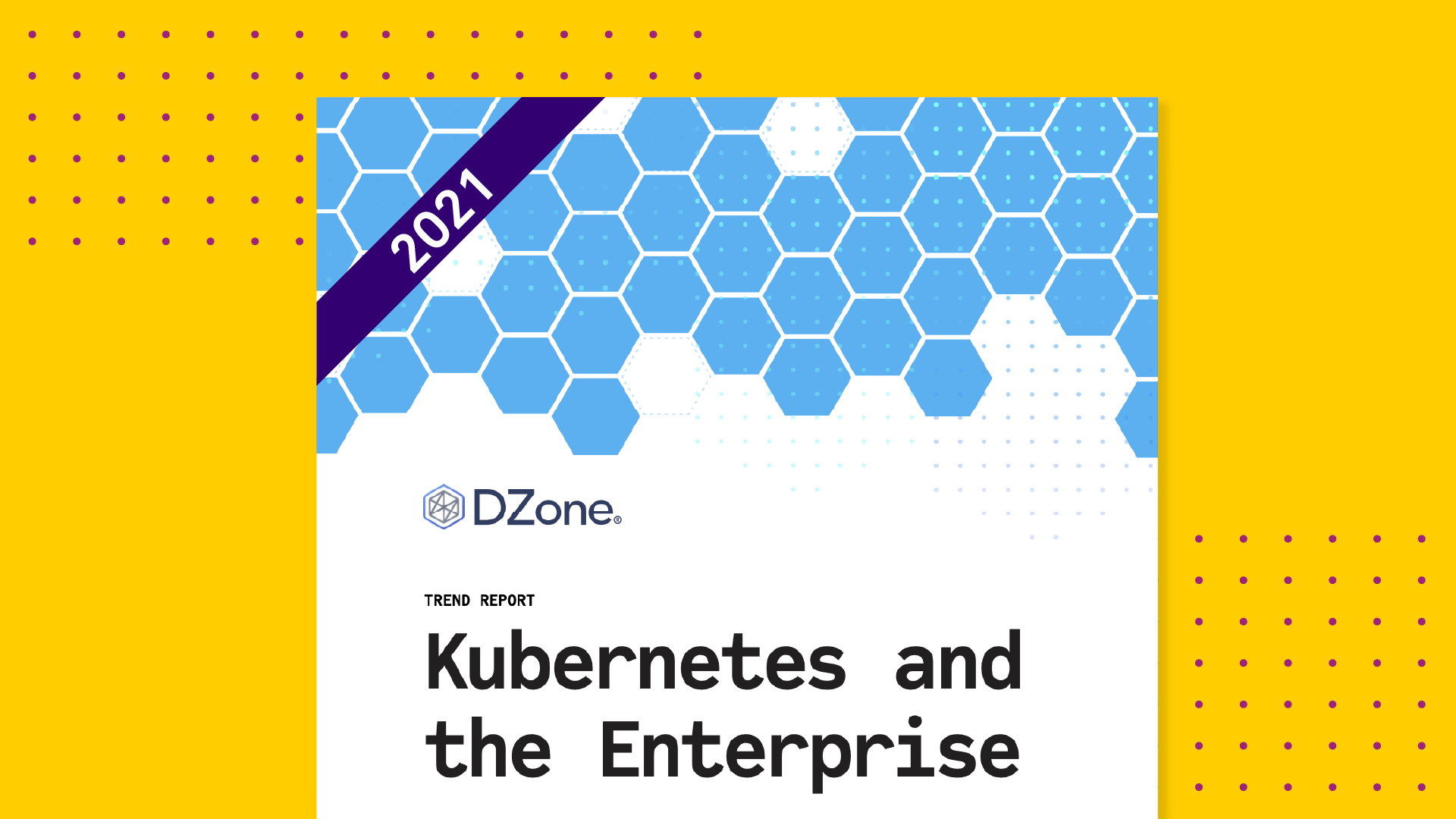 DZone Trend Report: Kubernetes and the Enterprise 2021